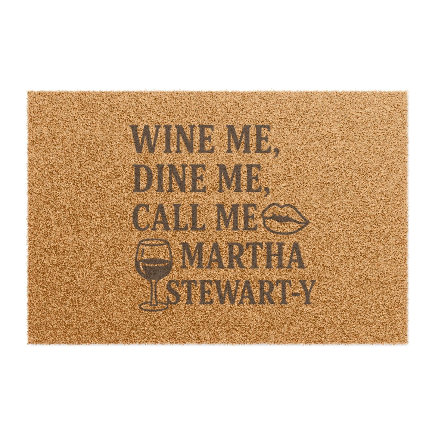 Wine Me, Dine Me, Call Me Martha Stewart-y - Doormat