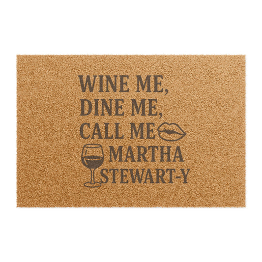 Wine Me, Dine Me, Call Me Martha Stewart-y - Doormat