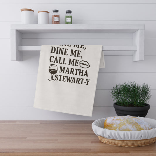 Wine Me, Dine Me, Call Me Martha Stewart-y - Tea Towel