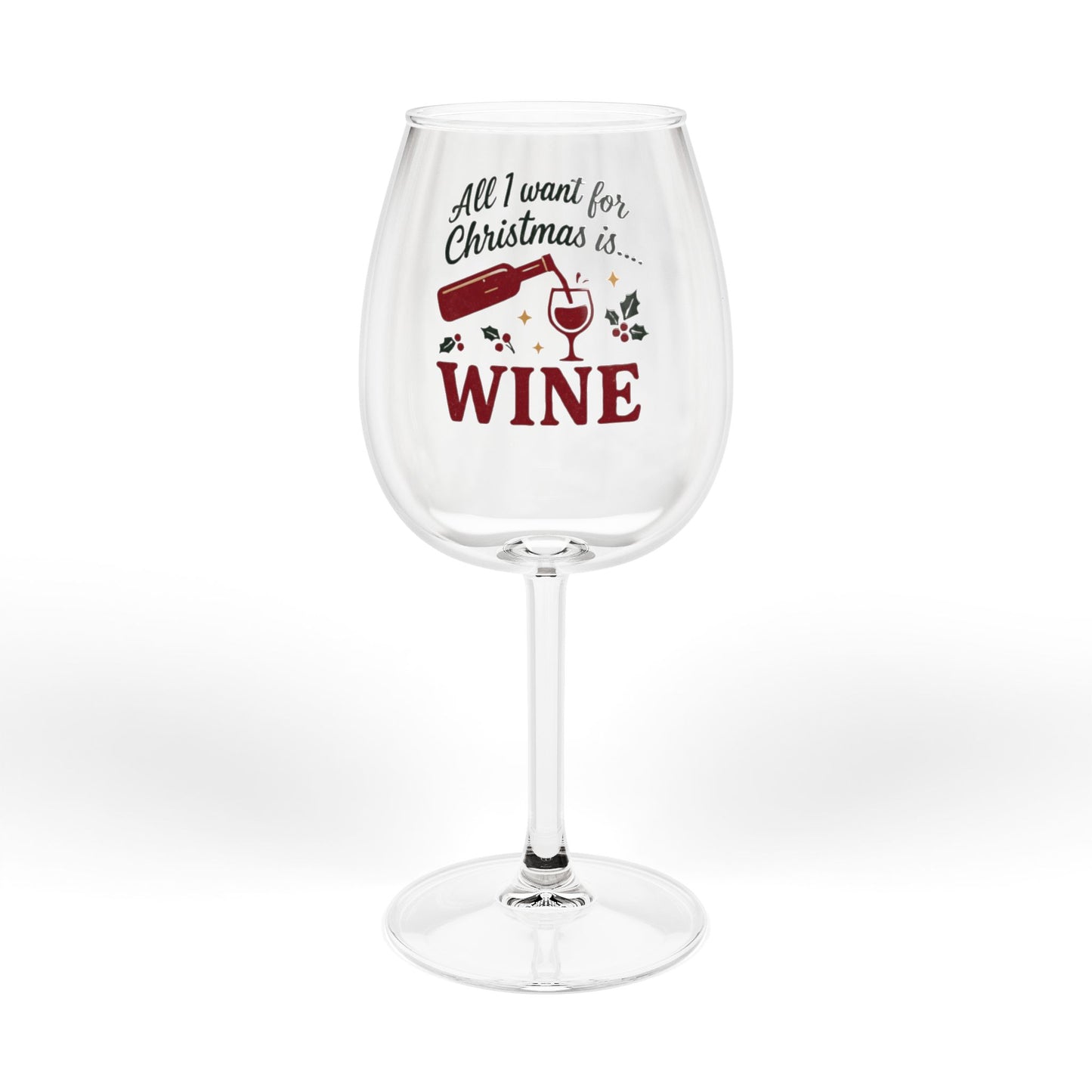 All I Want For Christmas Wine Glass, 12oz