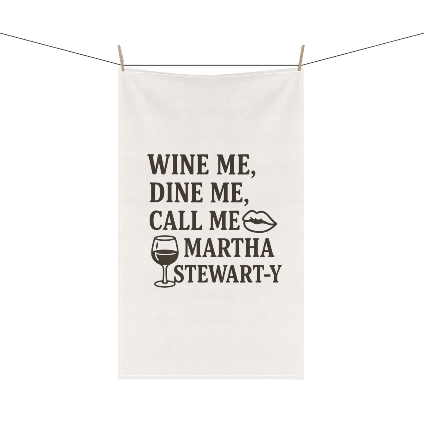 Wine Me, Dine Me, Call Me Martha Stewart-y - Tea Towel
