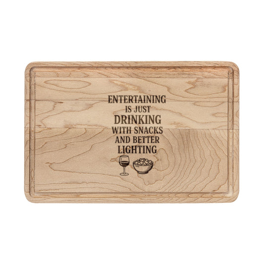 Entertaining Is Just Drinking With Snacks and Better Lighting - Engraved Wooden Cutting Board