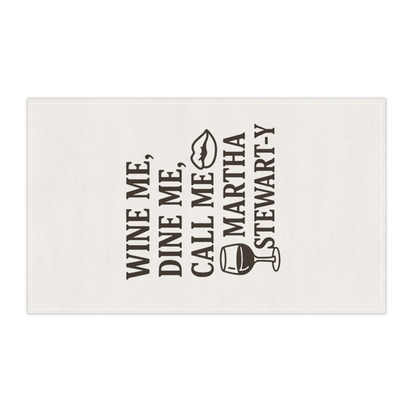 Wine Me, Dine Me, Call Me Martha Stewart-y - Tea Towel