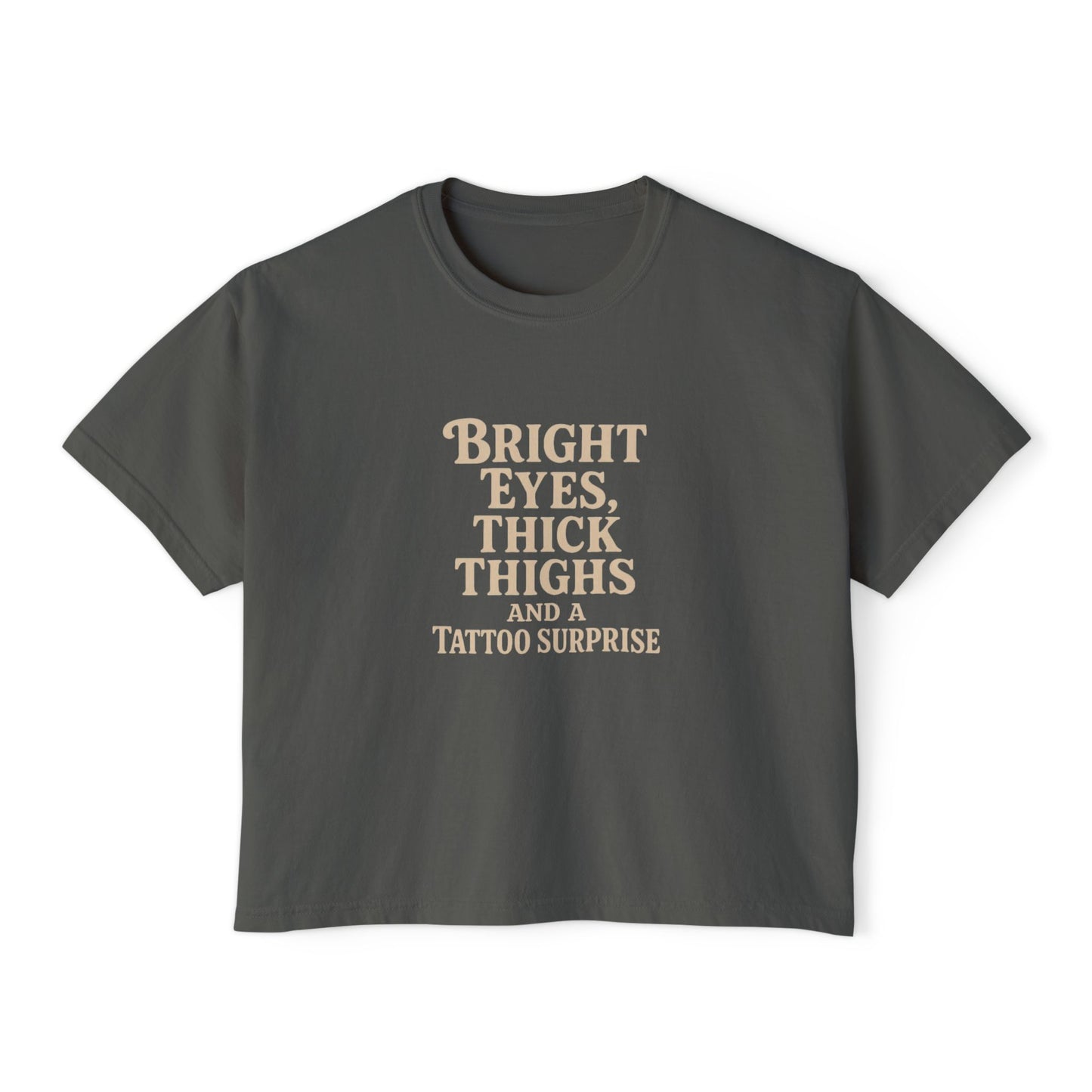 Bright Eyes, Thick Thighs and Tattoos - Boxy T-Shirt