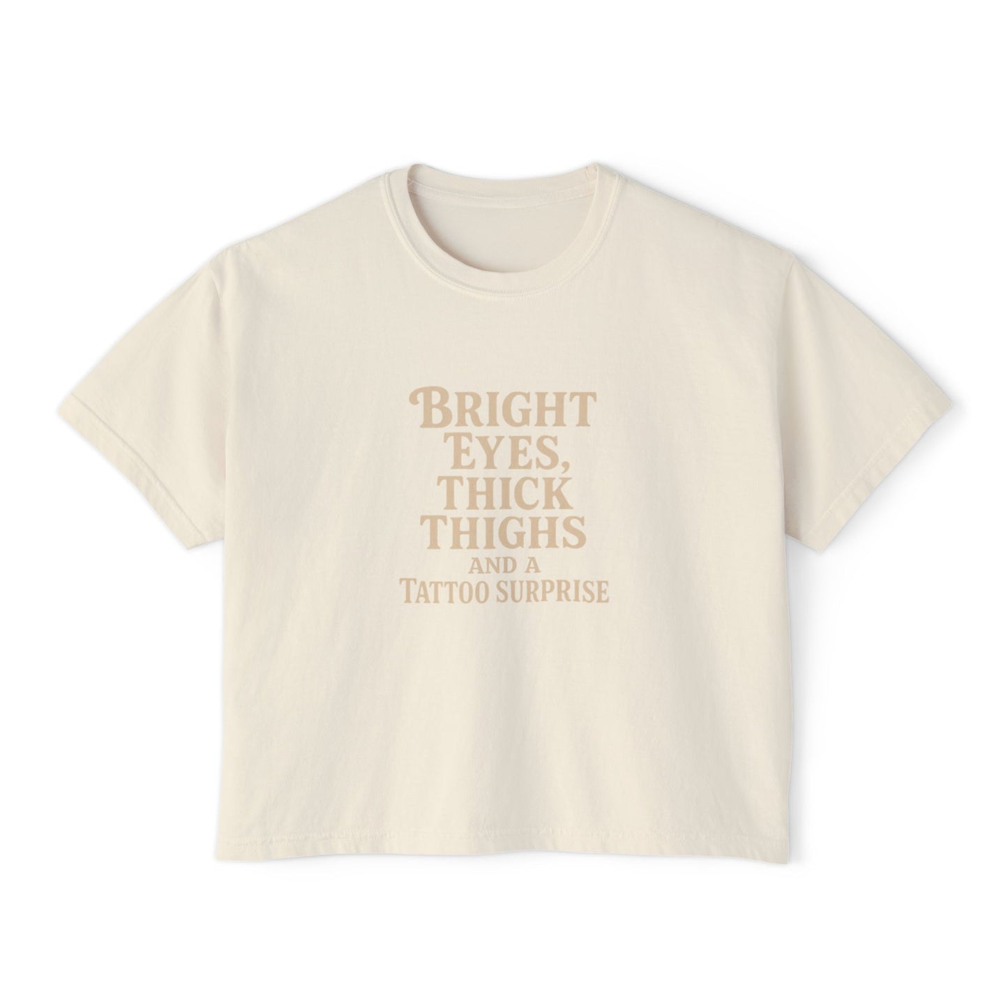 Bright Eyes, Thick Thighs and Tattoos - Boxy T-Shirt
